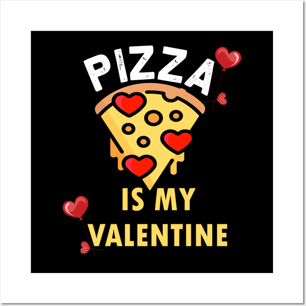 pizza is my valentine pizza lovers gift Wall Art by DODG99